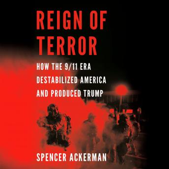 Reign of Terror: How the 9/11 Era Destabilized America and Produced Trump sample.