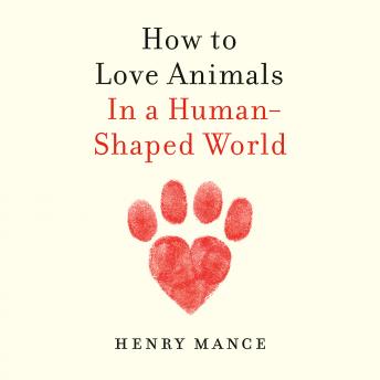 How to Love Animals: In a Human-Shaped World