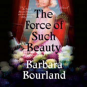 Download Force of Such Beauty: A Novel by Barbara Bourland
