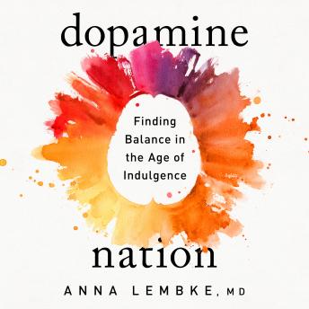 Listen Dopamine Nation: Finding Balance in the Age of Indulgence