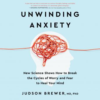 Get Unwinding Anxiety: New Science Shows How to Break the Cycles of Worry and Fear to Heal Your Mind