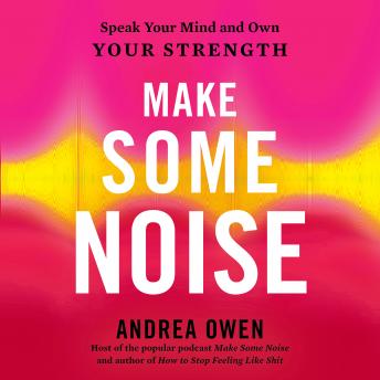 Make Some Noise: Speak Your Mind and Own Your Strength