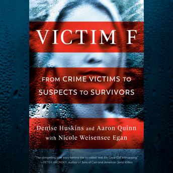 Victim F: From Crime Victims to Suspects to Survivors, Aaron Quinn, Denise Huskins, Nicole Weisensee Egan