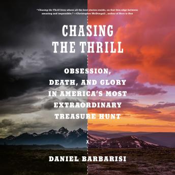 Chasing the Thrill: Obsession, Death, and Glory in America's Most Extraordinary Treasure Hunt