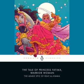 The Tale of Princess Fatima, Warrior Woman: The Arabic Epic of Dhat al-Himma