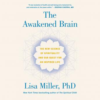 Awakened Brain: The New Science of Spirituality and Our Quest for an Inspired Life, Audio book by Lisa Miller