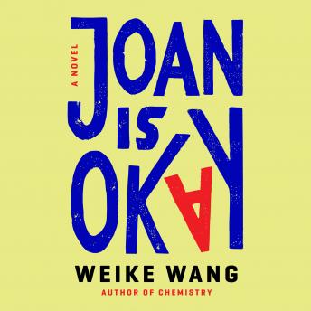 Joan Is Okay: A Novel, Weike Wang