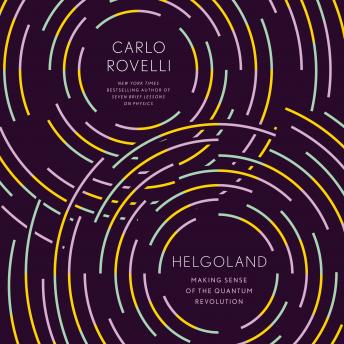 Helgoland: Making Sense of the Quantum Revolution