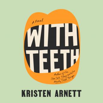 With Teeth: A Novel, Kristen Arnett