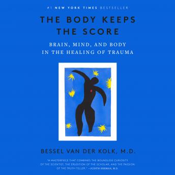 Body Keeps the Score: Brain, Mind, and Body in the Healing of Trauma, Audio book by Bessel Van Der Kolk