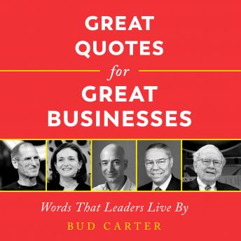 Great Quotes for Great Businesses: Words That Leaders Live By