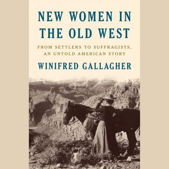 New Women in the Old West: From Settlers to Suffragists, An Untold American Story