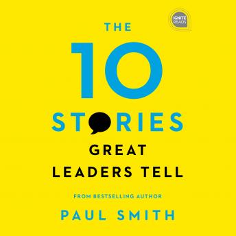 Download 10 Stories Great Leaders Tell by Paul Smith