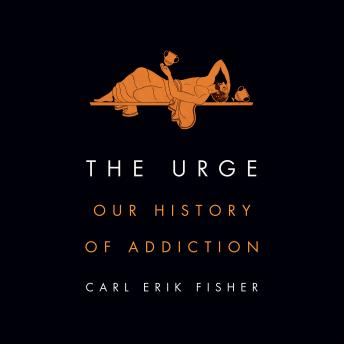 Download Urge: Our History of Addiction by Carl Erik Fisher
