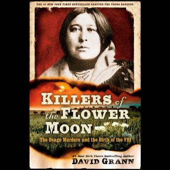 Download Killers of the Flower Moon: Adapted for Young Readers: The Osage Murders and the Birth of the FBI by David Grann