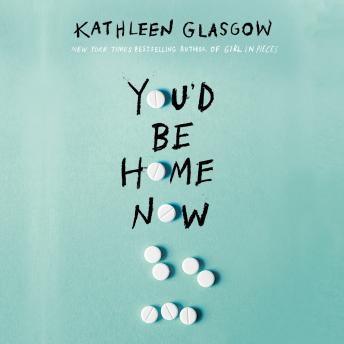 You'd Be Home Now, Audio book by Kathleen Glasgow