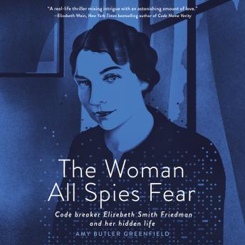Woman All Spies Fear: Code Breaker Elizebeth Smith Friedman and Her Hidden Life sample.