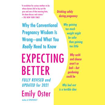 Download Expecting Better: Why the Conventional Pregnancy Wisdom Is Wrong--and What You Really Need to Know by Emily Oster