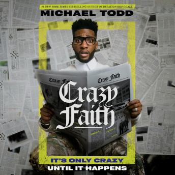 Listen Crazy Faith: It's Only Crazy Until It Happens By Michael Todd Audiobook audiobook