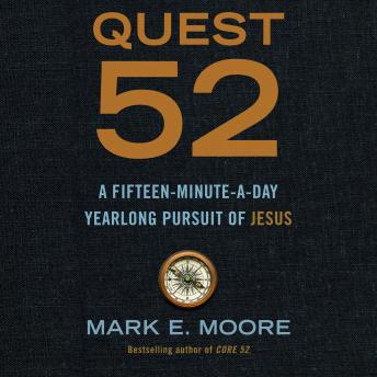 Quest 52: A Fifteen-Minute-a-Day Yearlong Pursuit of Jesus