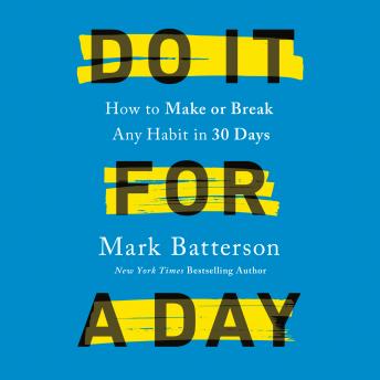 Download Do It for a Day: How to Make or Break Any Habit in 30 Days by Mark Batterson