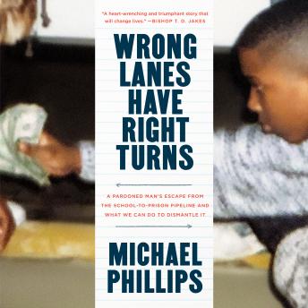 Wrong Lanes Have Right Turns: A Pardoned Man's Escape from the School-to-Prison Pipeline and What We Can Do to Dismantle It