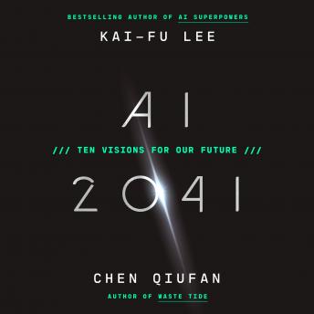 Download AI 2041: Ten Visions for Our Future by Chen Qiufan, Kai-Fu Lee