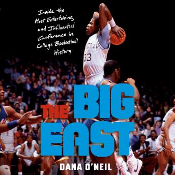 The Big East: Inside the Most Entertaining and Influential Conference in College Basketball History