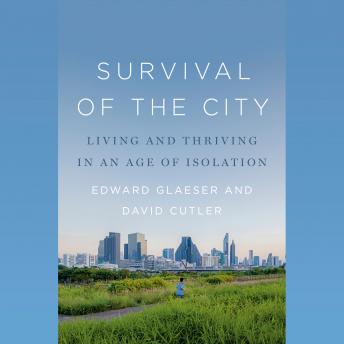 The Survival of the City: Living and Thriving in an Age of Isolation