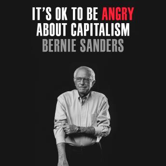 It's OK to Be Angry About Capitalism, Audio book by Bernie Sanders