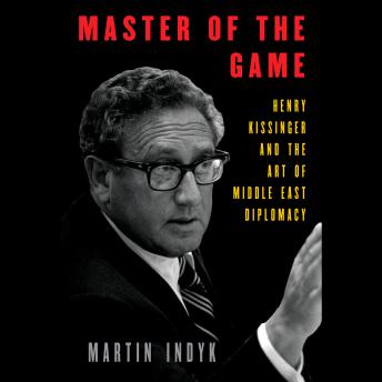 Master of the Game: Henry Kissinger and the Art of Middle East Diplomacy sample.