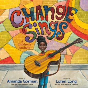 Change Sings: A Children's Anthem, Amanda Gorman