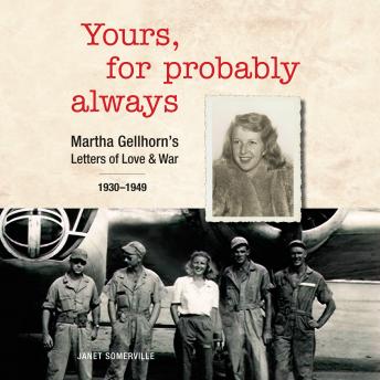 Yours, For Probably Always: Martha Gellhorn's Letters of Love and War 1930-1949