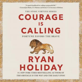 Courage Is Calling: Fortune Favors the Brave, Ryan Holiday
