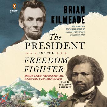 Get President and the Freedom Fighter: Abraham Lincoln, Frederick Douglass, and Their Battle to Save America's Soul