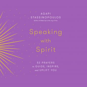 Speaking with Spirit: 52 Prayers to Guide, Inspire, and Uplift You