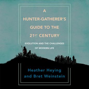 Listen Hunter-Gatherer's Guide to the 21st Century: Evolution and the Challenges of Modern Life