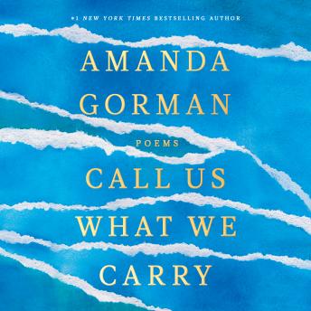 Call Us What We Carry: Poems, Amanda Gorman