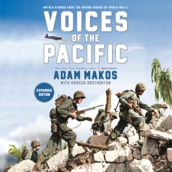 Voices of the Pacific, Expanded Edition: Untold Stories from the Marine Heroes of World War II, Adam Makos, Marcus Brotherton