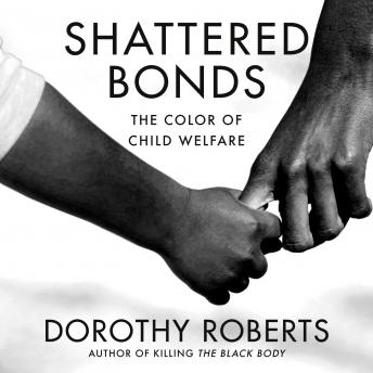 Shattered Bonds: The Color of Child Welfare, Dorothy Roberts
