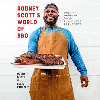 Download Rodney Scott's World of BBQ: Every Day Is a Good Day: A Cookbook by Lolis Eric Elie, Rodney Scott