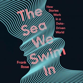 Download Sea We Swim In: How Stories Work in a Data-Driven World by Frank Rose