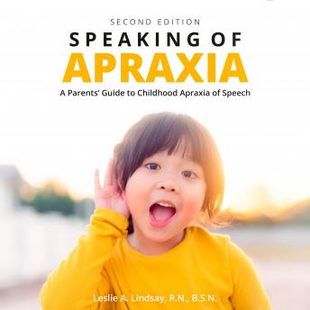 Speaking of Apraxia: A Parents' Guide to Childhood Apraxia of Speech