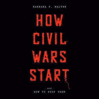 Listen How Civil Wars Start: And How to Stop Them