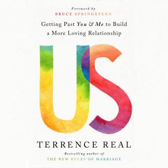 Us: Getting Past You and Me to Build a More Loving Relationship, Terrence Real