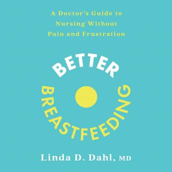 Better Breastfeeding: A Doctor's Guide to Nursing Without Pain and Frustration