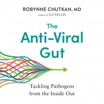 Download Anti-Viral Gut: Tackling Pathogens from the Inside Out by Robynne Chutkan