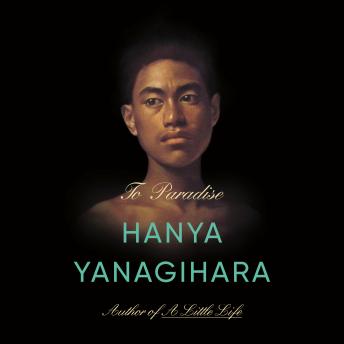 To Paradise: A Novel, Audio book by Hanya Yanagihara