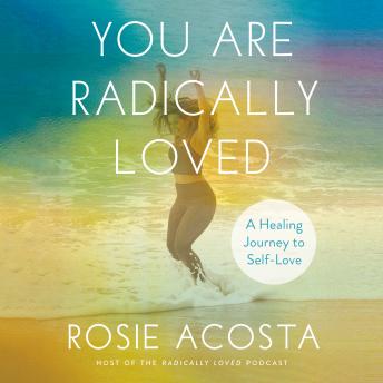 You Are Radically Loved: A Healing Journey to Self-Love