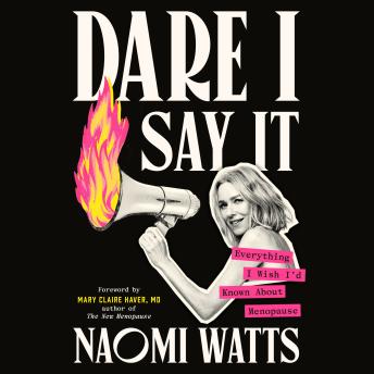 Dare I Say It: Everything I Wish I'd Known About Menopause